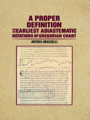 cover image of A Proper Definition for the Earliest Adiastematic Notations of Gregorian Chant